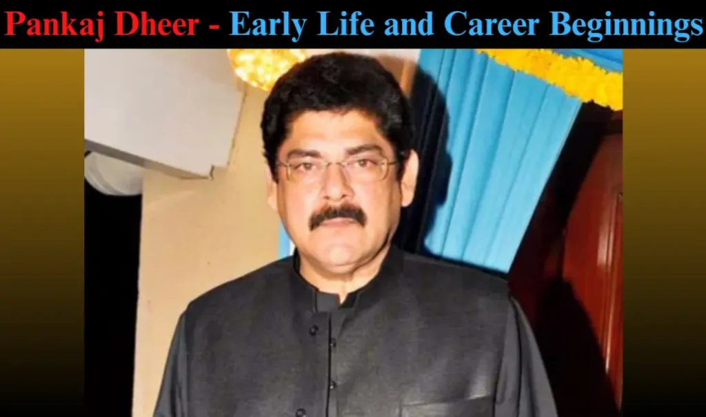 Pankaj Dheer Life and Career