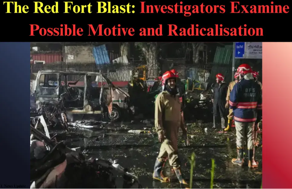 Red Fort Blast: Investigators Examine Possible Motive