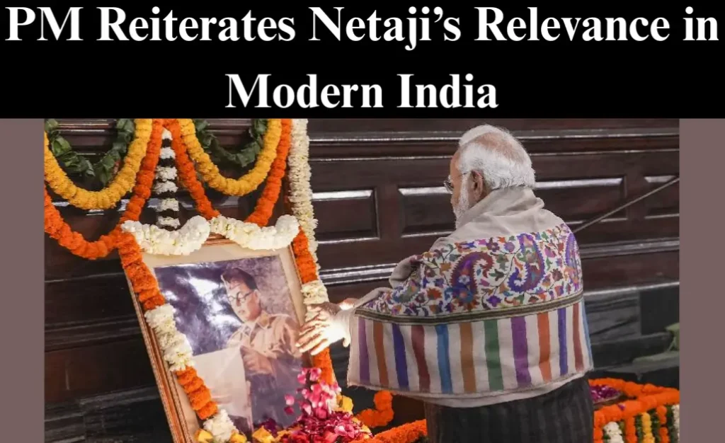 PM Reiterates Netaji Subhas Chandra Bose in Modern India